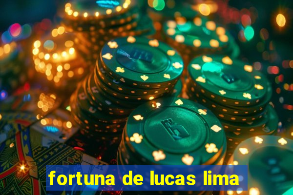 fortuna de lucas lima